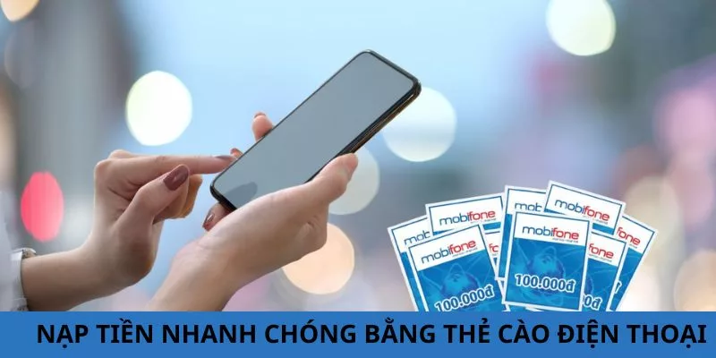 Nạp tiền bằng thẻ cào điện thoại đơn giản và tiện lợi cho người chơi mới